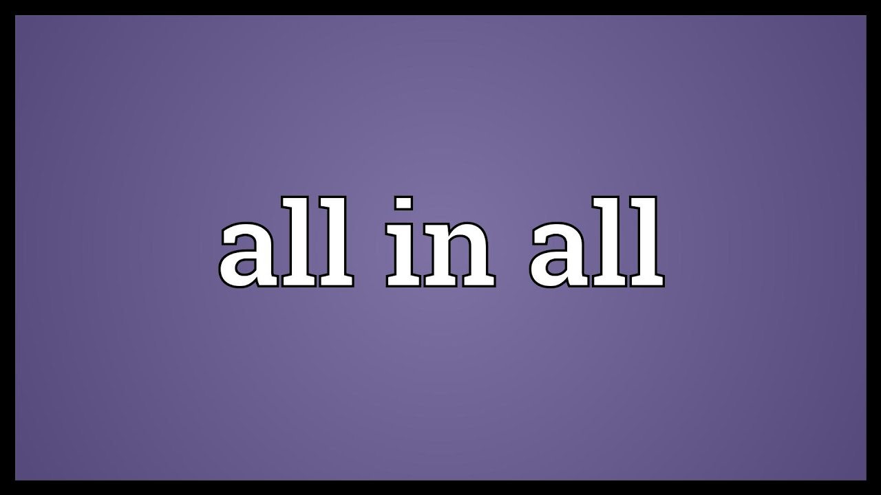 all in all