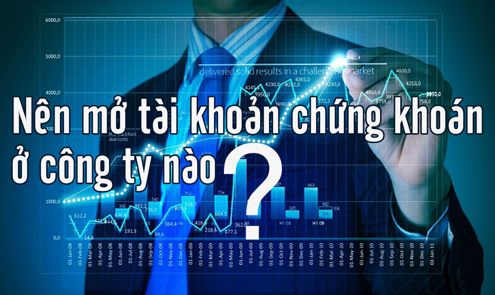 nên mở tài khoản chứng khoán ở đâu