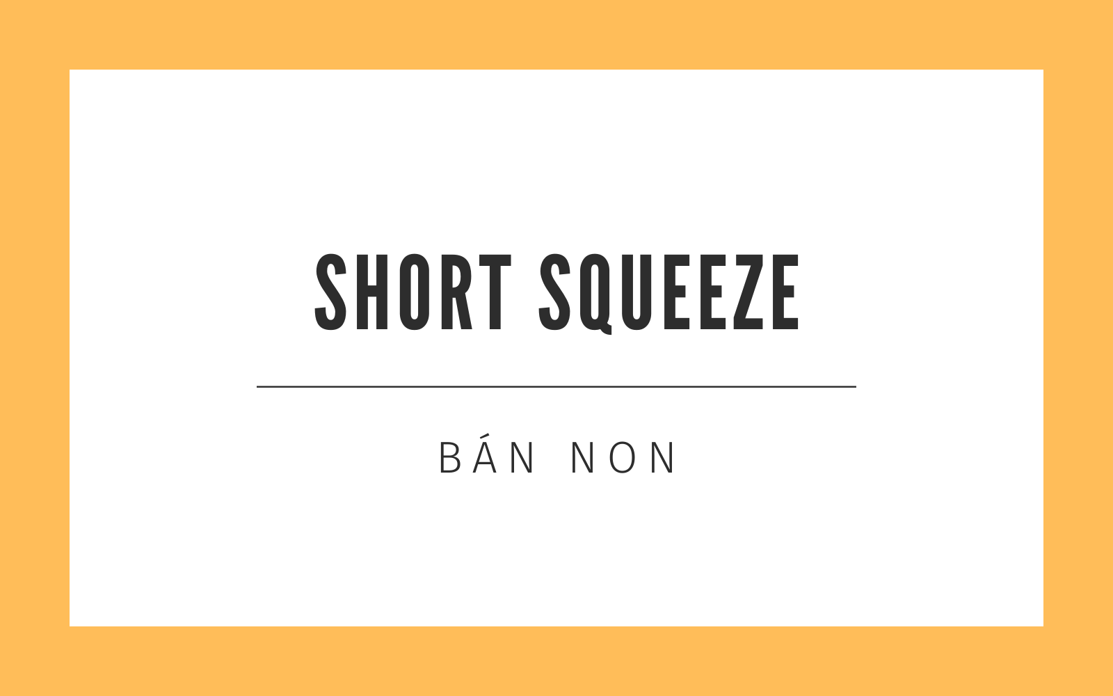 Bán khống: Khái niệm, Cơ chế hoạt động, Rủi ro và Quy định pháp lý 3 Short Squeeze