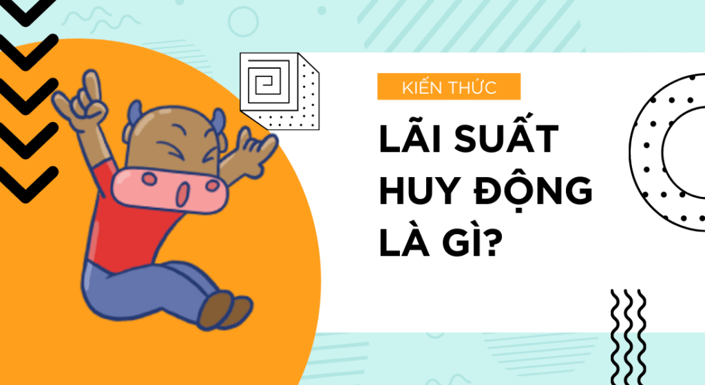 Lãi Suất Huy Động Là Gì