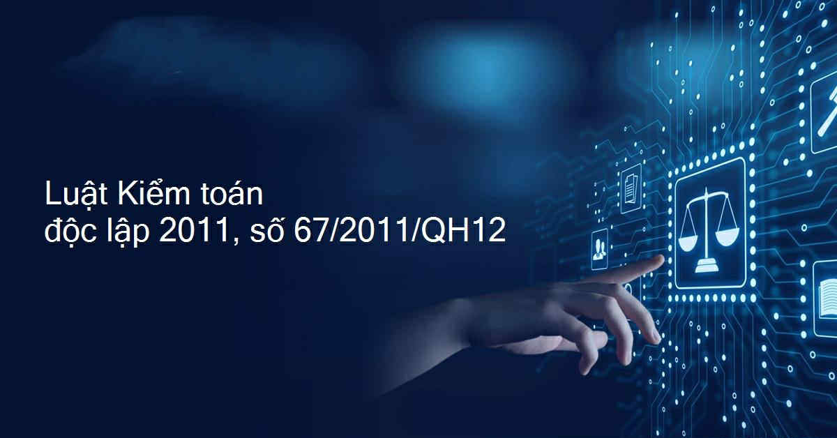Luật Kiểm toán độc lập số 67/2011/QH12.
