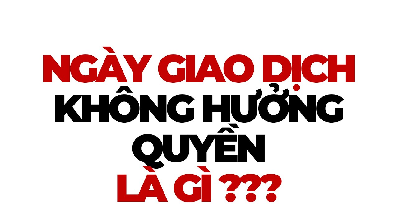 Ngày Giao Dịch Không Hưởng Quyền