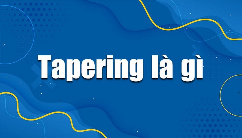 Tapering Là Gì