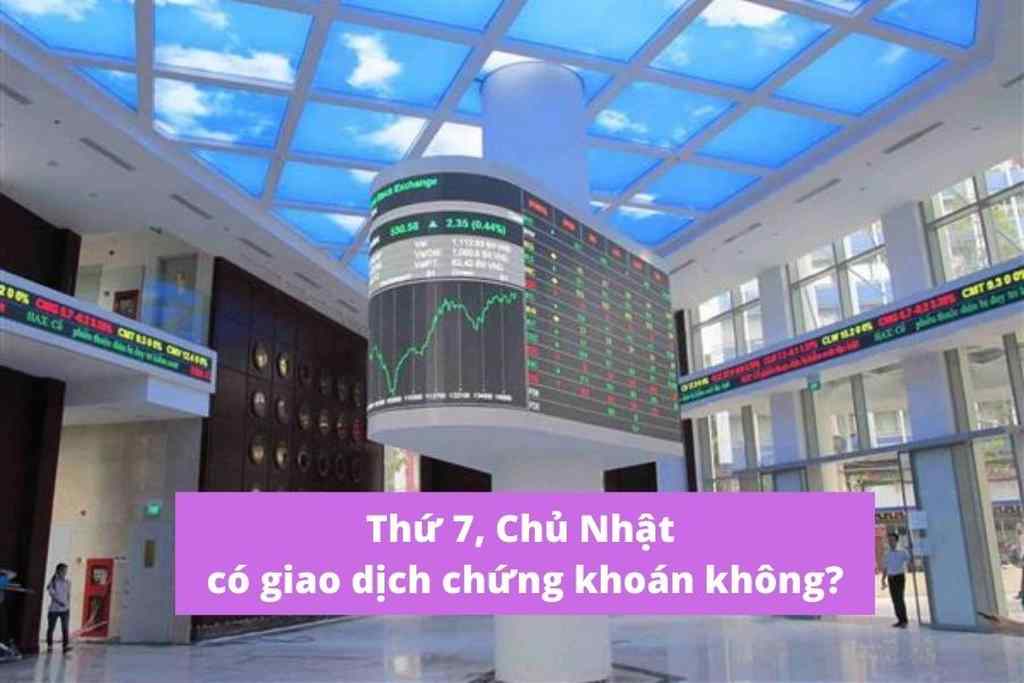 Thứ 7 Có Giao Dịch Chứng Khoán Không