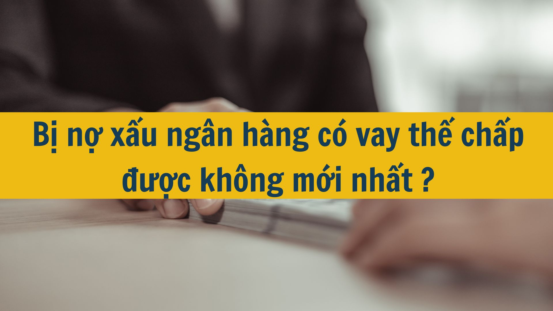 Nợ Xấu Có Vay Thế Chấp Được Không