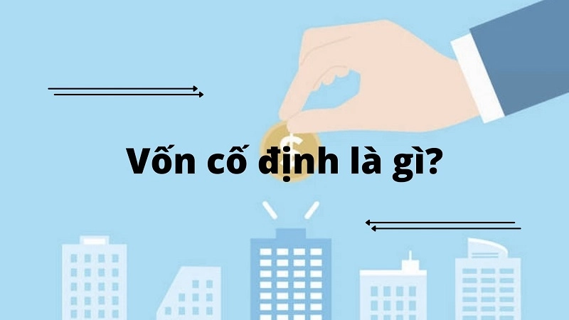 Vốn Cố Định Là Gì