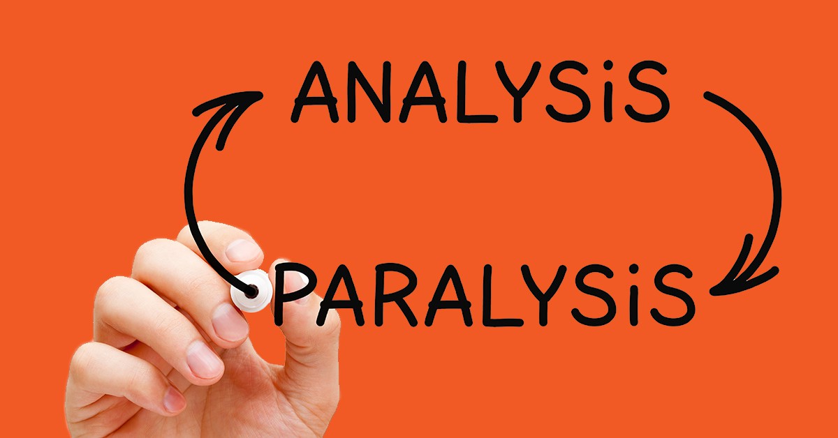 Analysis Paralysis