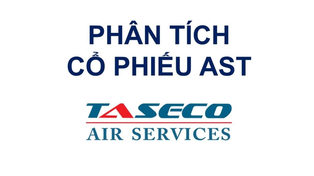 Cổ phiếu AST: Thông tin niêm yết, Đặc điểm kinh doanh, Tiềm năng đầu tư và Rủi ro (Taseco Airs) 10 Cổ phiếu AST