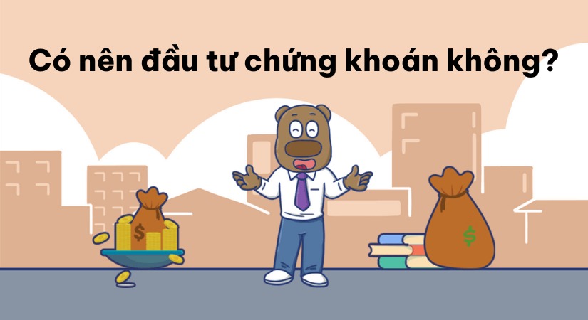 Có nên đầu tư chứng khoán không