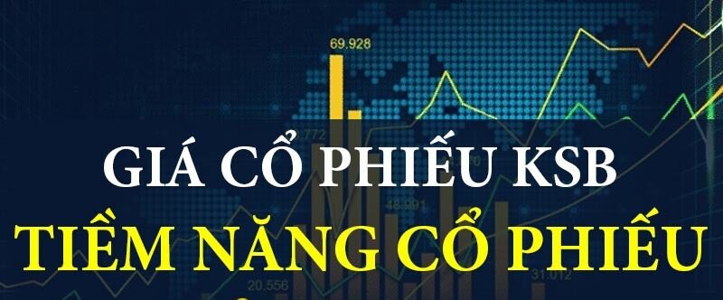 Cổ phiếu KSB: Thông tin, Đặc điểm, Tiềm năng và Phân tích đầu tư 3 Cổ phiếu KSB