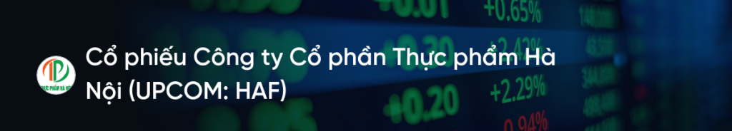 Cổ phiếu HAF: Thông tin, Đặc điểm, Tiềm năng và Chiến lược đầu tư 2026 1 Cổ phiếu HAF