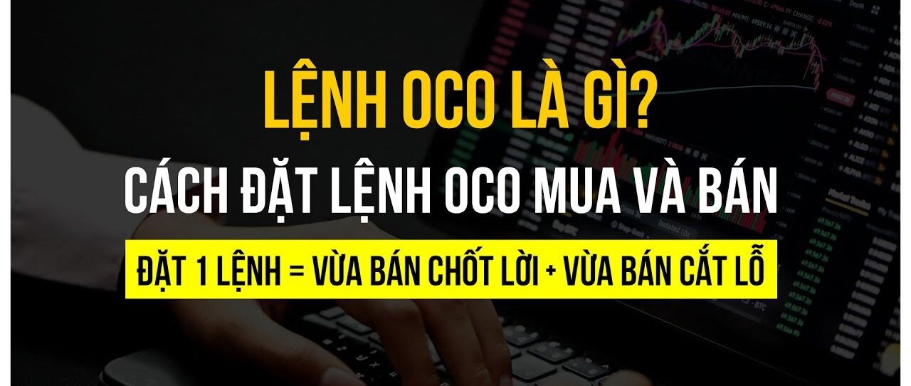 Lệnh OCO: Thông tin, Đặc điểm, Cơ chế hoạt động và Cách sử dụng trong đầu tư chứng khoán 1 Lệnh OCO