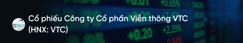 Cổ phiếu VTC: Thông tin niêm yết, Đặc điểm tài chính, Tiềm năng tăng trưởng và Chiến lược đầu tư 1 Cổ phiếu VTC