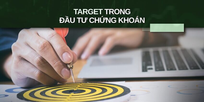 Target trong chứng khoán: Thông tin, Đặc điểm, Phân loại và Cách xác định 1 Target trong chứng khoán