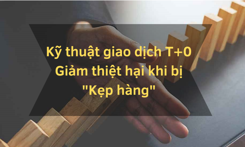 11 ky thuat giao dich t0 de giam thiet hai khi bi kep hang e1775100547182