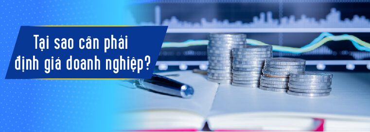 Tại sao phải định giá doanh nghiệp: Khái niệm, Ý nghĩa, Phương pháp và Quy trình thực hiện 1 Tại sao phải định giá doanh nghiệp
