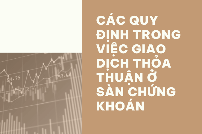 28 cac quy dinh trong viec giao dich thoa thuan o san chung khoan e1775106801953