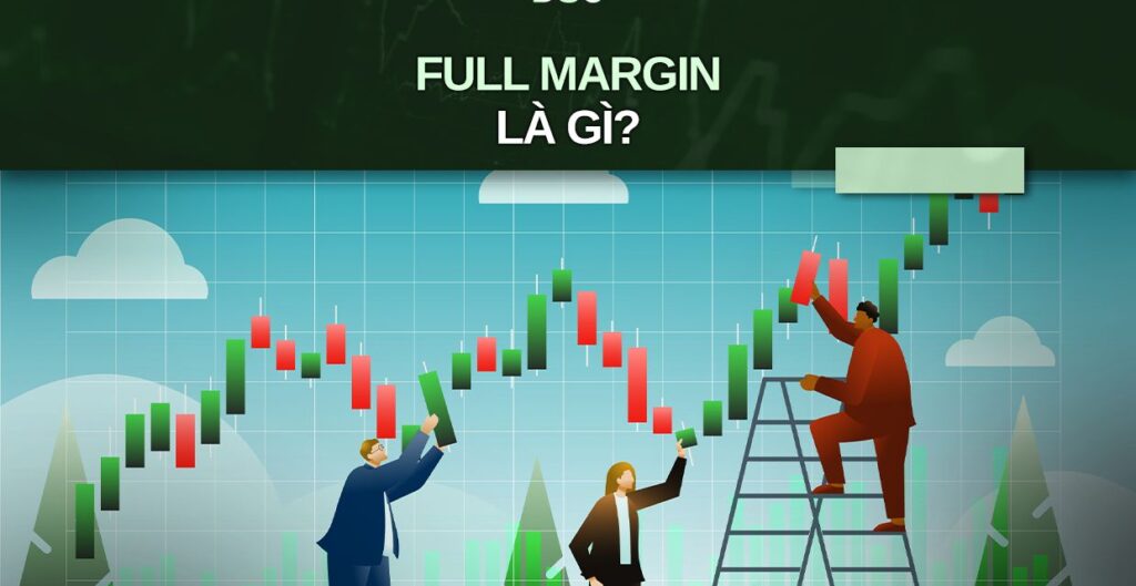 Full margin chứng khoán: Thông tin, Cơ chế, Rủi ro và Cách quản trị 1 Full margin chứng khoán
