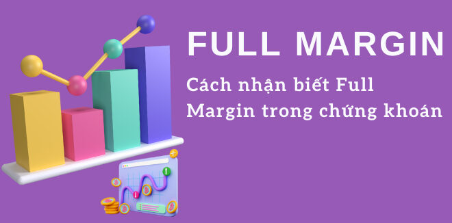 Full margin chứng khoán: Thông tin, Cơ chế, Rủi ro và Cách quản trị 5 full margin1 e1775015310361