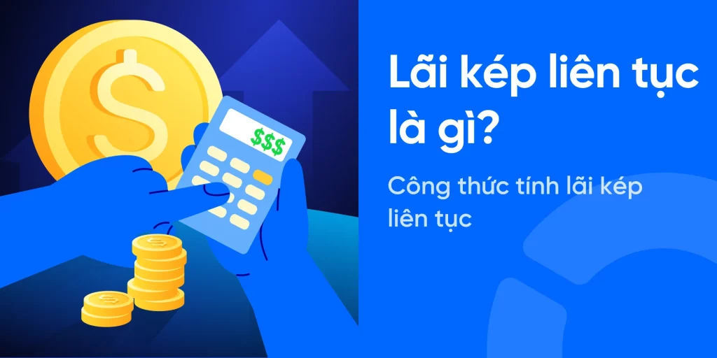 Lãi kép liên tục: Khái niệm, Công thức, Lợi ích và Ứng dụng trong đầu tư chứng khoán 1 Lãi kép liên tục