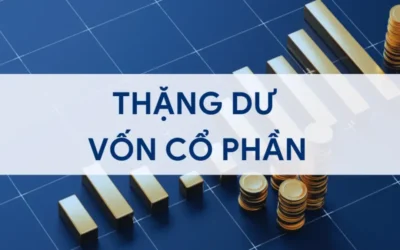 Thặng dư vốn cổ phần: Thông tin, Đặc điểm, Quy định và Cách hạch toán