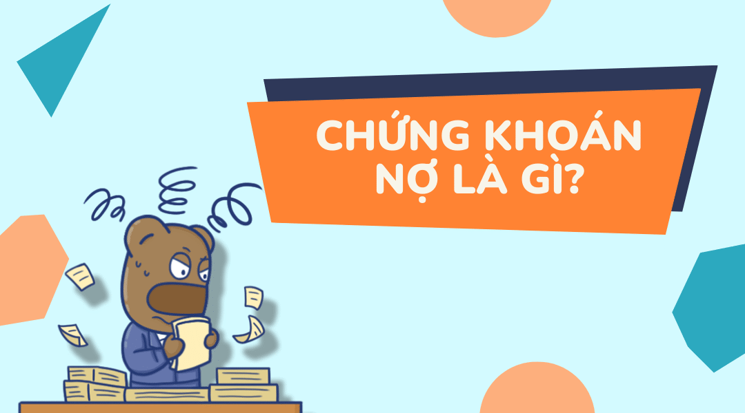 Chứng khoán nợ: Thông tin, Đặc điểm, Phân loại và Vai trò