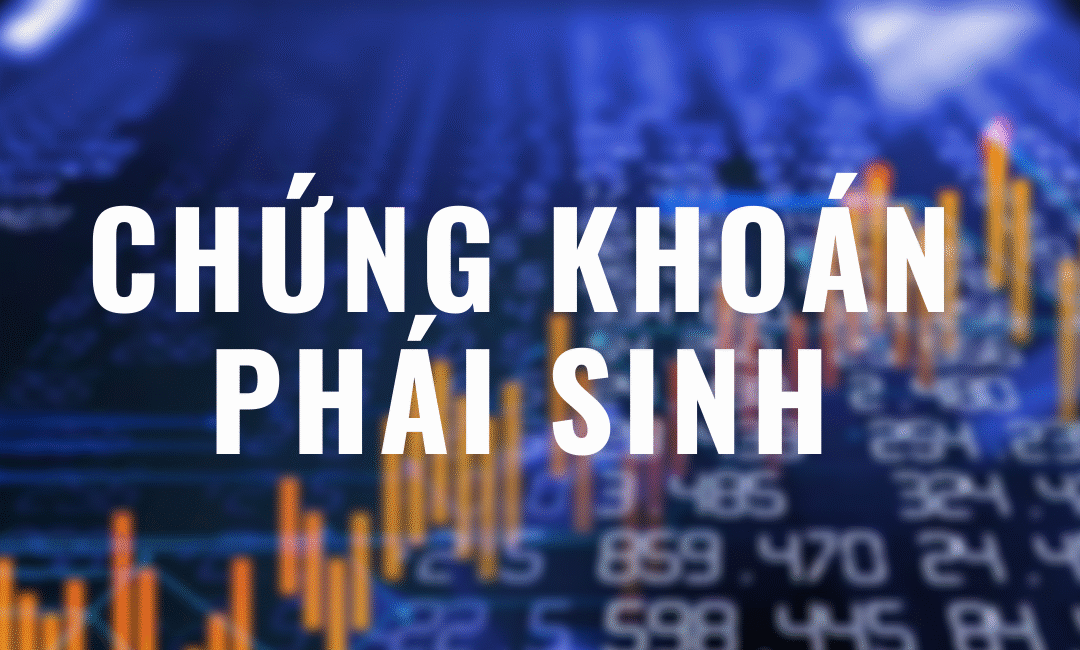 Chứng khoán Phái sinh: Khái niệm, Đặc điểm, Sản phẩm và Hướng dẫn Giao dịch