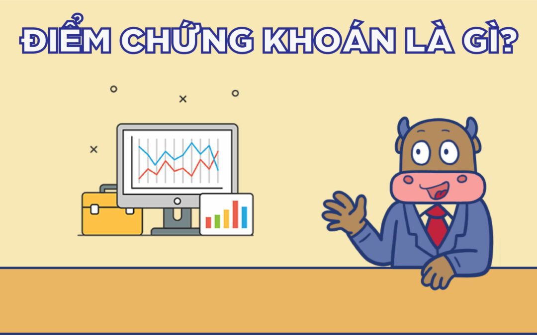 Điểm Chứng Khoán: Thông Tin, Đặc Điểm, Ý Nghĩa và Cách Đọc Chỉ Số