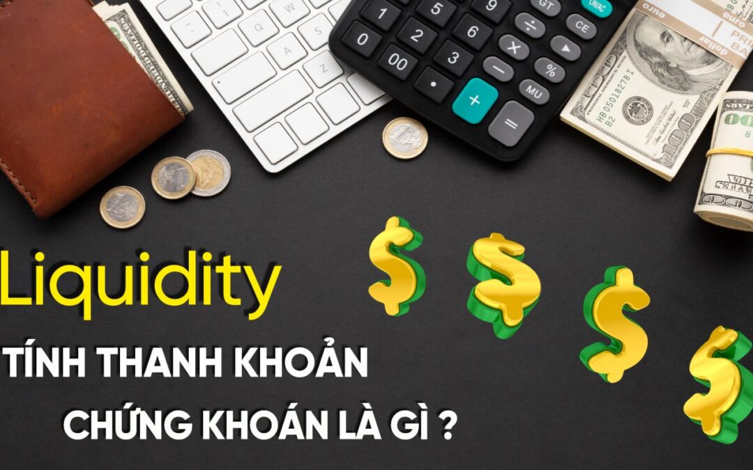 Thanh khoản Chứng khoán: Khái niệm, Đặc điểm, Tầm quan trọng và Cách Phân tích