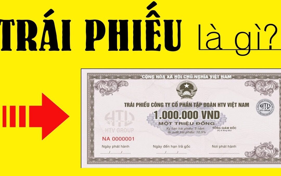 Trái phiếu: Thông tin, Đặc điểm, Phân loại, Rủi ro và Cách đầu tư