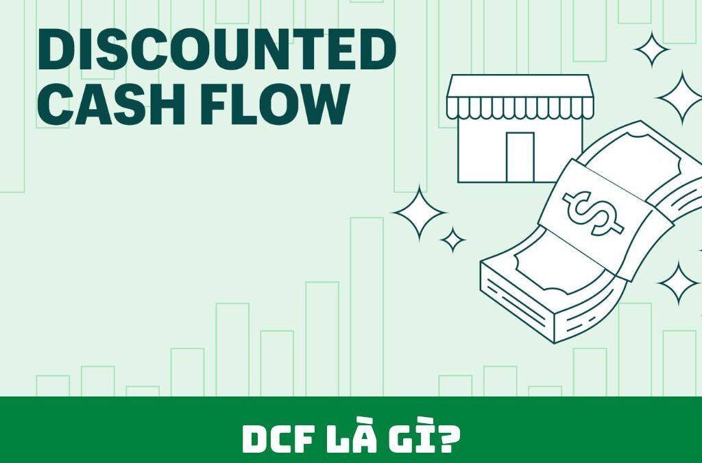 DCF: Thông tin, Đặc điểm, Công dụng và Cách định giá chuẩn xác