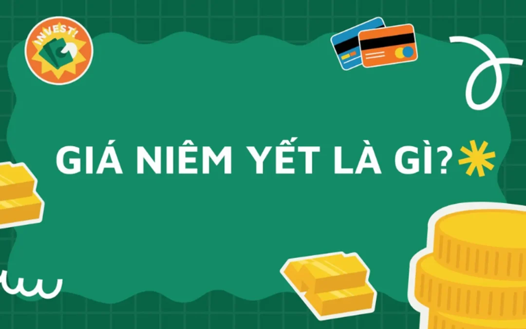 Giá niêm yết: Thông tin, Đặc điểm, Quy định và Ảnh hưởng đến Nhà đầu tư