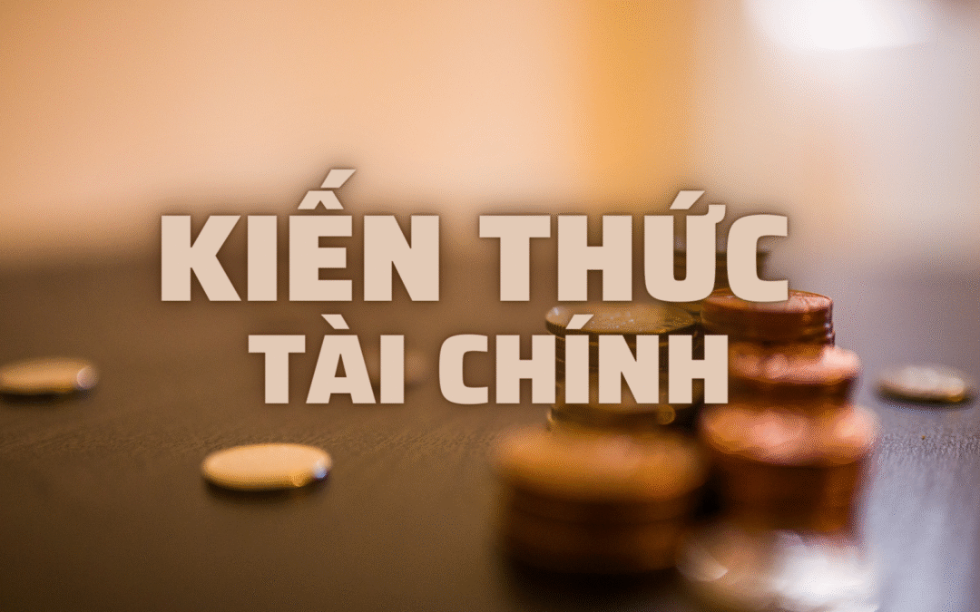 Kiến thức tài chính: Định nghĩa, Tầm quan trọng, Phân loại và Cách xây dựng nền tảng