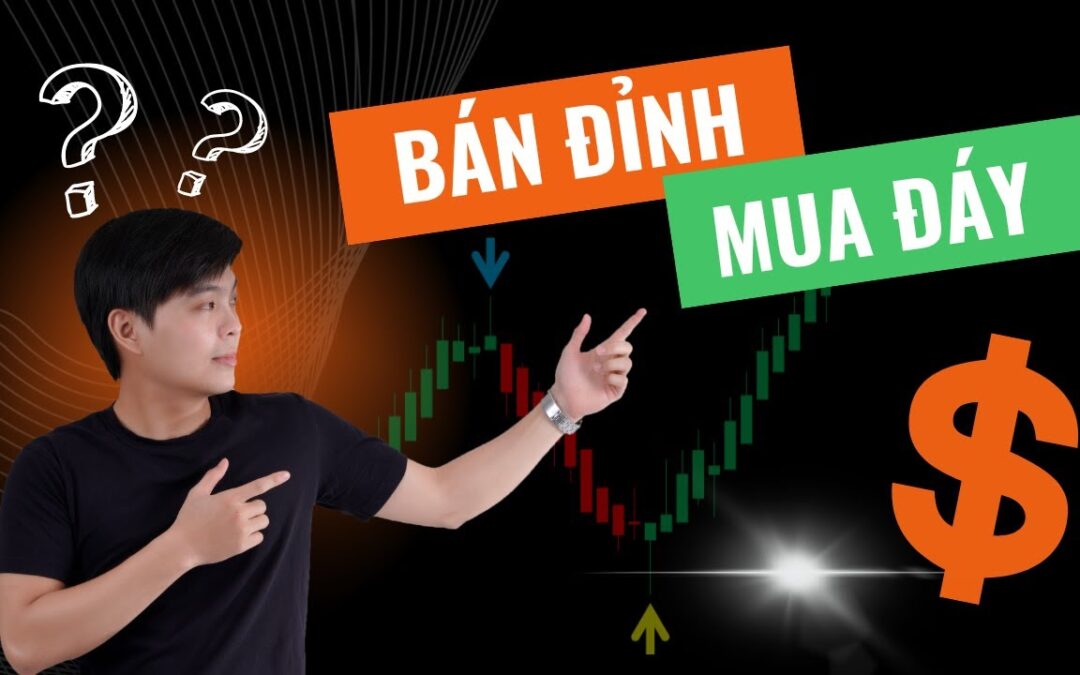 Mua Đáy Bán Đỉnh: Thông tin, Tâm lý, Phương pháp và Rủi ro trong Đầu tư