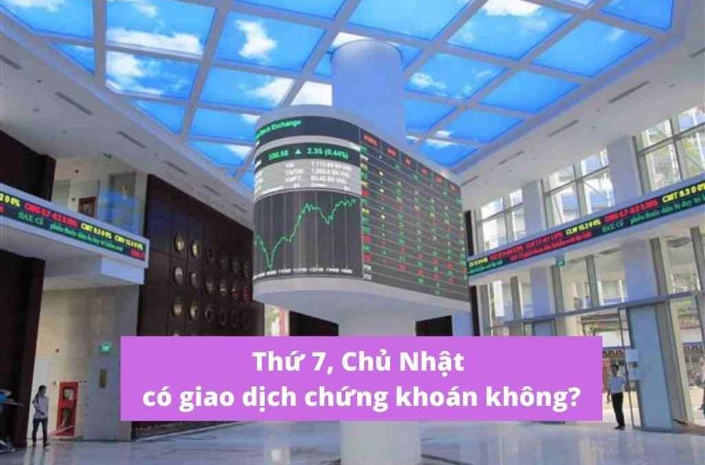 Thứ 7 Có Giao Dịch Chứng Khoán Không: Lịch Nghỉ, Thời Gian Giao Dịch và Quy Định Cụ Thể