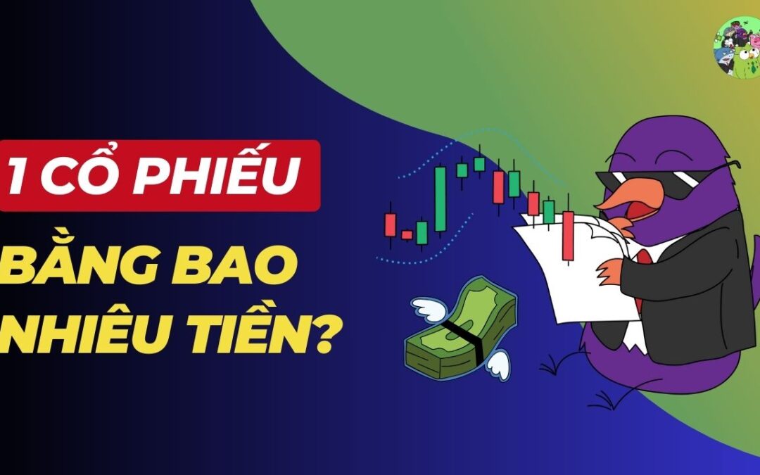 1 cổ phiếu bằng bao nhiêu tiền: Thông tin, Cách tính, Yếu tố ảnh hưởng và Quy định pháp luật