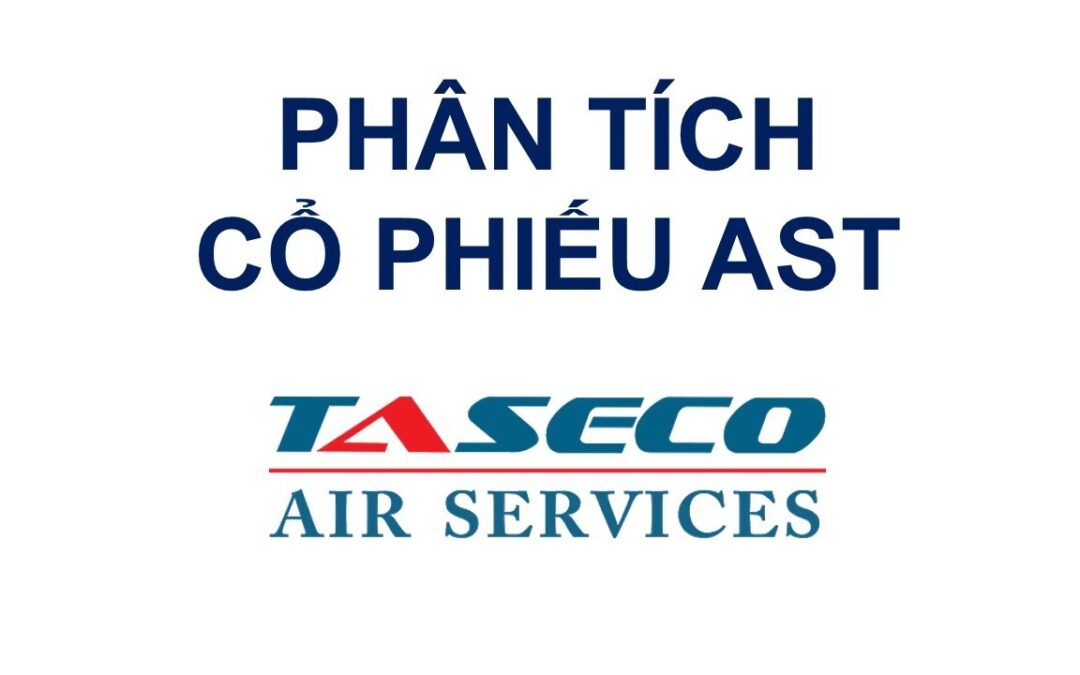 Cổ phiếu AST: Thông tin niêm yết, Đặc điểm kinh doanh, Tiềm năng đầu tư và Rủi ro (Taseco Airs)