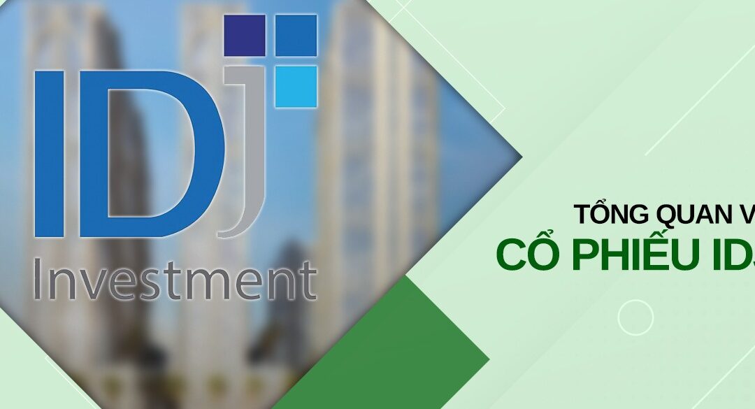 Cổ phiếu IDJ: Thông tin, Đặc điểm, Vị thế và Triển vọng Đầu tư