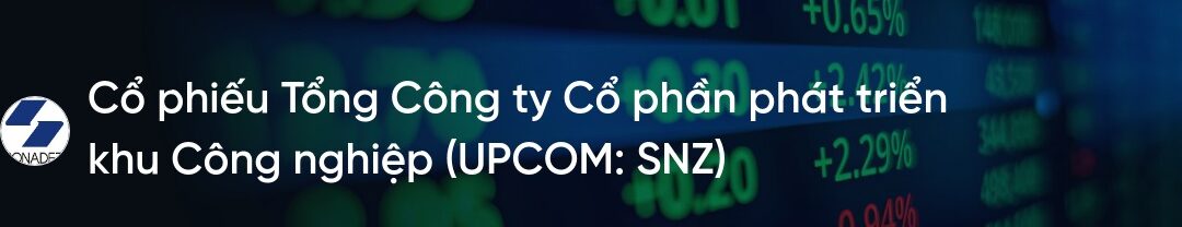 Cổ phiếu SNZ: Thông tin niêm yết, Đặc điểm tài chính, Tiềm năng tăng trưởng và Cách đầu tư