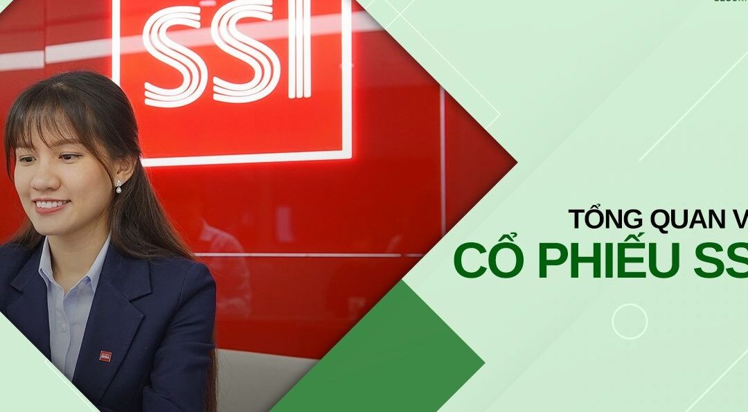 Cổ phiếu SSI: Thông tin, Đặc điểm, Tiềm năng và Cách đầu tư