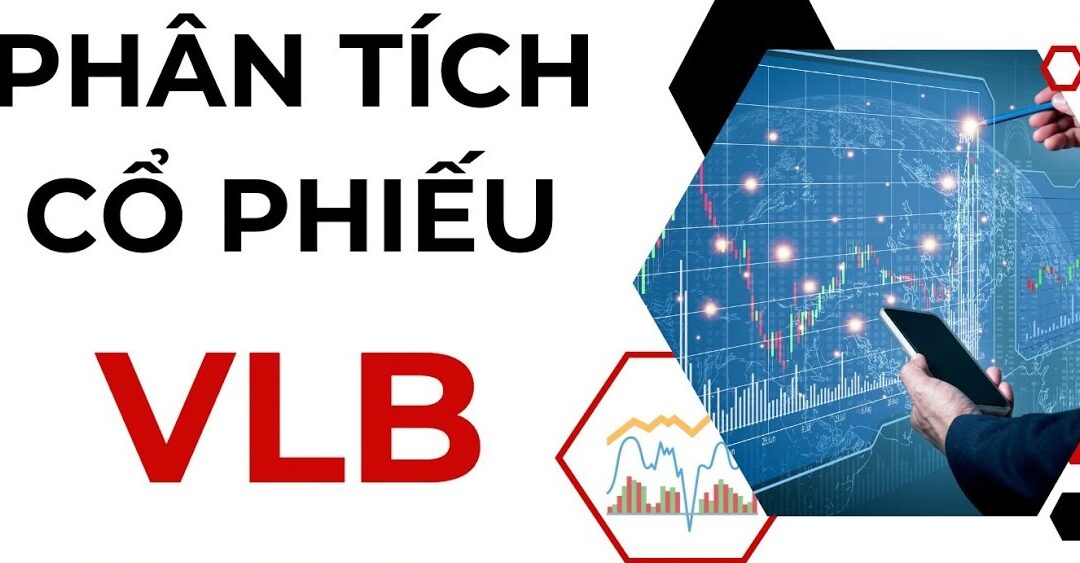 Cổ phiếu VLB: Thông tin, Đặc điểm, Tiềm năng và Cách đầu tư