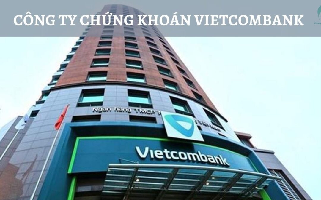 Chứng khoán VCBS: Thông tin, Đặc điểm, Sản phẩm và Cách mở tài khoản