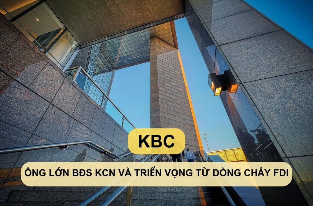 Cổ phiếu KBC: Thông tin, Đặc điểm, Tiềm năng và Lưu ý đầu tư