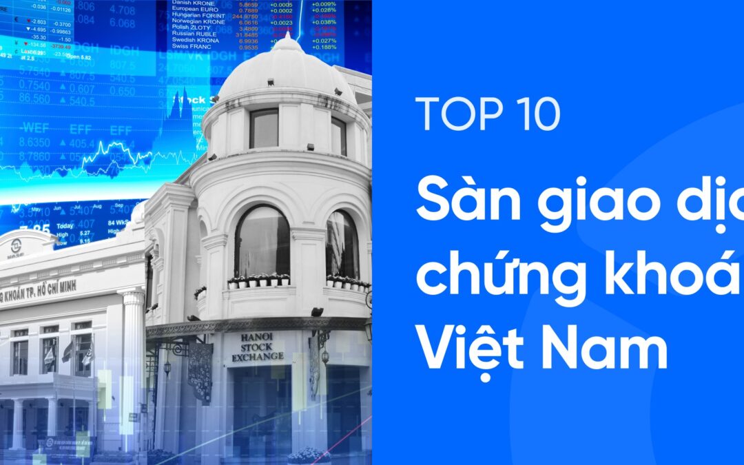 Chơi chứng khoán ở sàn nào: Tiêu chí, Danh sách sàn uy tín và Cách chọn tối ưu