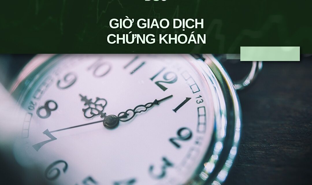 Thời gian 1 phiên giao dịch chứng khoán: Thông tin, Quy định, Các khung giờ và Lưu ý quan trọng