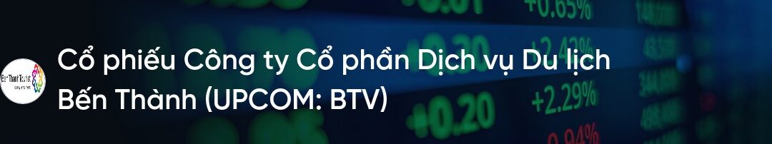 Cổ phiếu BTV: Thông tin, Đặc điểm, Tiềm năng và Chiến lược đầu tư