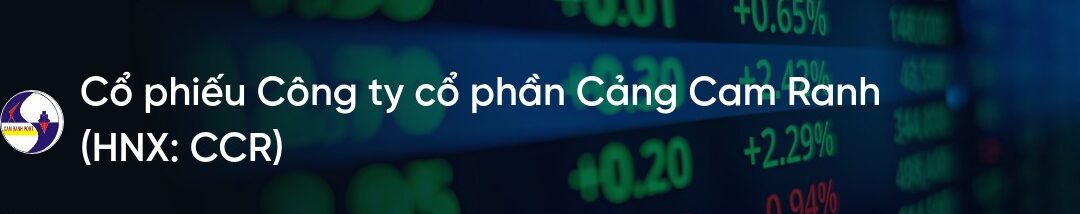 Cổ phiếu CCR: Thông tin, Đặc điểm tài chính, Tiềm năng phát triển và Rủi ro đầu tư