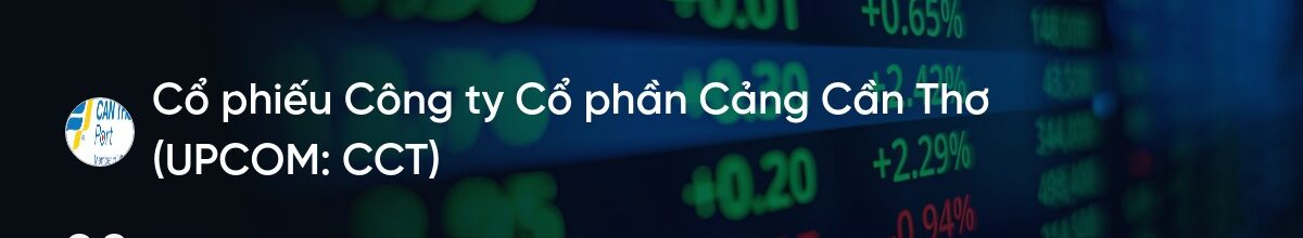 Cổ phiếu CCT: Thông tin, Đặc điểm, Tiềm năng và Phân tích đầu tư - Tư ...