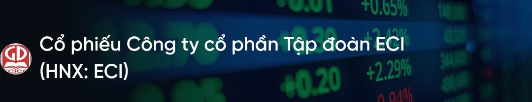 Cổ phiếu ECI: Thông tin doanh nghiệp, Đặc điểm cổ phiếu, Tiềm năng đầu tư và Chiến lược giao dịch
