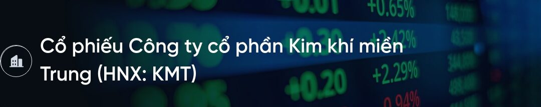 Cổ phiếu KMT: Thông tin, Chỉ số tài chính, Tiềm năng đầu tư và Phân tích rủi ro